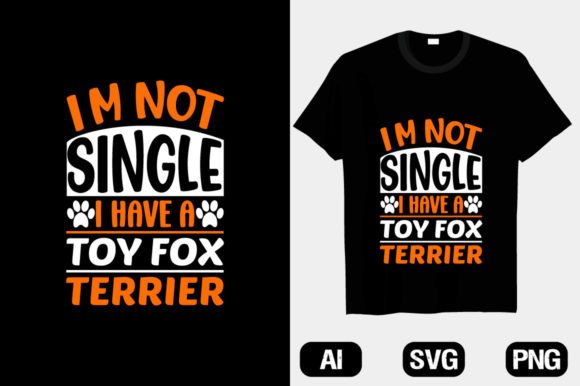 I'm Not Single I Have a Toy Fox Terrier